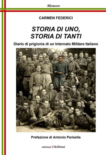 Storia di uno, storia di tanti. Diario di prigionia di un Internato Militare italiano - Carmen Federici - Libro Chillemi 2020, Memore | Libraccio.it