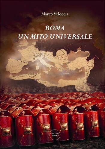 Roma un mito universale - Marco Veloccia - Libro Chillemi 2020, Books | Libraccio.it