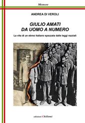 Giulio Amati da uomo a numero. La vita di un ebreo italiano spezzata dalle leggi razziali