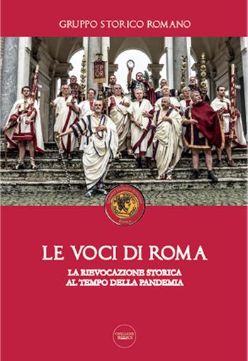 Le voci di Roma. La rievocazione storica al tempo della pandemia - Gruppo Storico Romano - Libro Chillemi 2021, Books | Libraccio.it