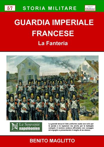 Guardia Imperiale Francese. La Fanteria - Benito Maglitto - Libro Chillemi 2021, Storia militare. Monografie | Libraccio.it