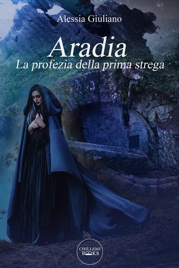 Aradia. La profezia della prima strega - Alessia Giuliano - Libro Chillemi 2022, Books | Libraccio.it