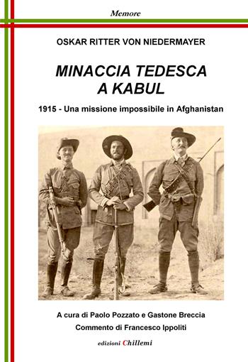 Minaccia Tedesca a Kabul. 1915. Una missione impossibile in Afghanistan - Oskar Ritter von Niedermayer - Libro Chillemi 2022, Memore | Libraccio.it
