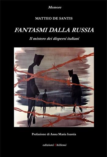 Fantasmi dalla Russia. Il mistero dei dispersi italiani - Matteo De Santis - Libro Chillemi 2023, Memore | Libraccio.it