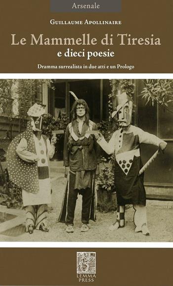 La mammelle di Tiresia. Dramma surrealista in due atti e un prologo. Ediz. bilingue - Guillaume Apollinaire - Libro Lemma Press 2016, Arsenale | Libraccio.it