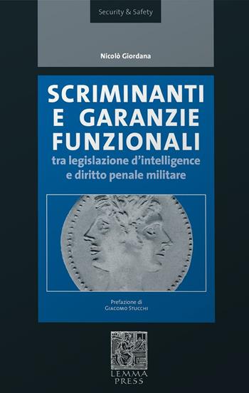 Scriminanti e garanzie funzionali tra diritto d'intelligence e diritto penale militare - Nicolò Giordana - Libro Lemma Press 2016, Security & Safety | Libraccio.it