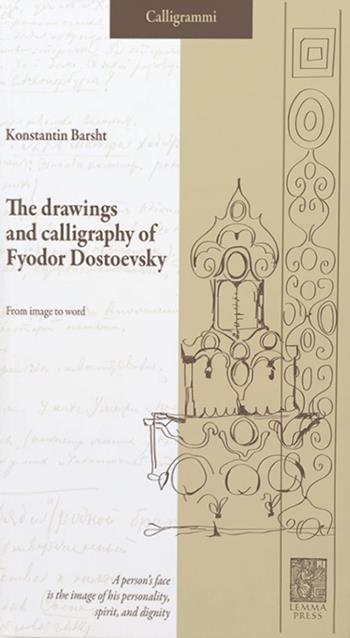 The drawings and calligraphy of Fyodor Dostoevsky. From image to word - Konstantin Barsht - Libro Lemma Press 2016 | Libraccio.it