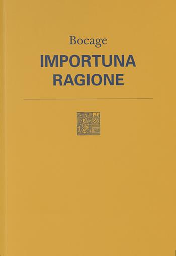 Importuna ragione. Testo originale a fronte. Nuova ediz. - Bocage - Libro Lemma Press 2017 | Libraccio.it