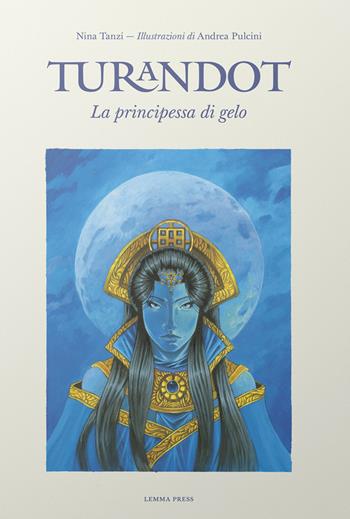 Turandot, la principessa di gelo - Nina Tanzi - Libro Lemma Press 2017, Le favole dell'Opera | Libraccio.it