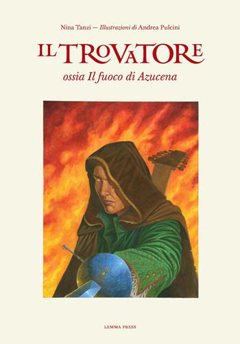 Il Trovatore ossia Il fuoco di Azucena - Nina Tanzi - Libro Lemma Press 2017, Le favole dell'Opera | Libraccio.it
