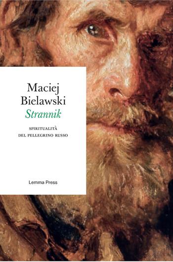 Strannik. Spiritualità del pellegrino russo - Maciej Bielawski - Libro Lemma Press 2017, Età d'argento | Libraccio.it