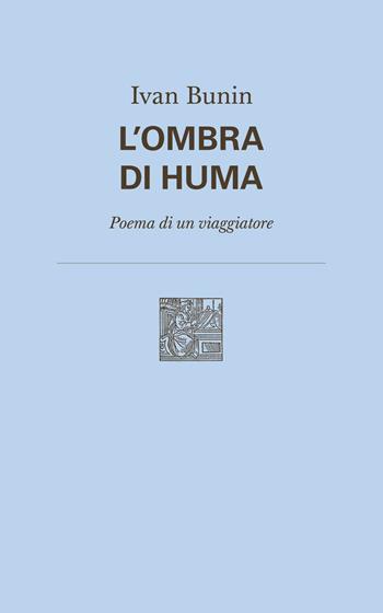 L' ombra di Huma. Poema di un viaggiatore. Nuova ediz. - Ivan A. Bunin - Libro Lemma Press 2018 | Libraccio.it