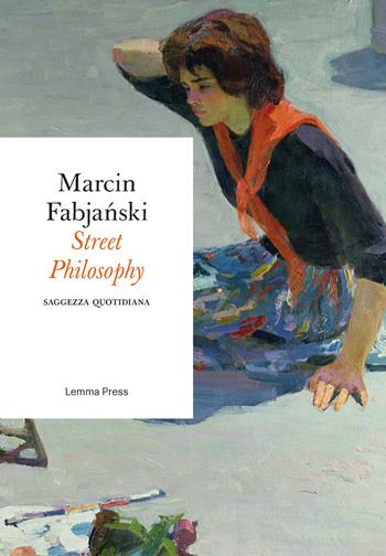 Street philosophy. Saggezza quotidiana - Marcin Fabjanski - Libro Lemma Press 2018, Età d'argento | Libraccio.it