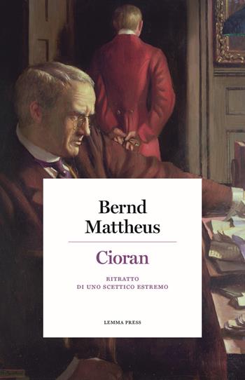 Cioran. Ritratto di uno scettico estremo - Bernd Mattheus - Libro Lemma Press 2019, Calligrammi | Libraccio.it