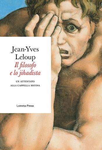 Il filosofo e lo jihadista. Un attentato alla cappella Sistina - Jean-Yves Leloup - Libro Lemma Press 2018, Età d'argento | Libraccio.it