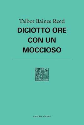 Diciotto ore con un moccioso - Talbot Baines Reed - Libro Lemma Press 2020, Attese | Libraccio.it