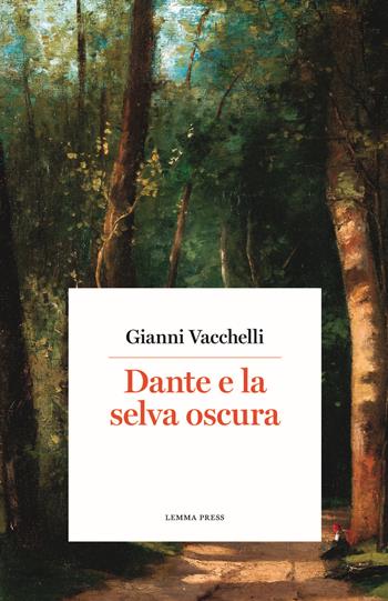 Dante e la selva oscura - Gianni Vacchelli - Libro Lemma Press 2021, Calligrammi | Libraccio.it