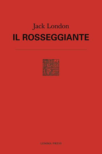 Il Rosseggiante - Jack London - Libro Lemma Press 2021, Attese | Libraccio.it