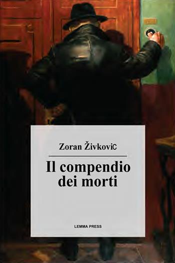 Il compendio dei morti - Zoran Zivkovic - Libro Lemma Press 2022, Calligrammi | Libraccio.it