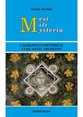 Mesi miti mysteria. L'almanacco esoterico lune, santi, archetipi