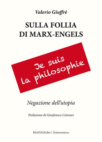 Sulla follia di Marx-Engles. Negazione dell'utopia - Valerio Giuffrè - Libro BastogiLibri 2015, Testimonianze | Libraccio.it