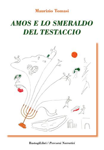 Amos e lo smeraldo del testaccio - Maurizio Tomasi - Libro BastogiLibri 2016, Percorsi narrativi | Libraccio.it