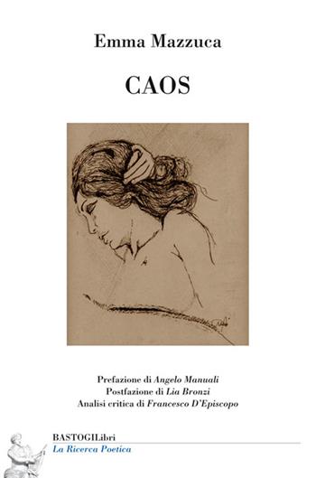 Caos - Emma Mazzuca - Libro BastogiLibri 2016, La ricerca poetica | Libraccio.it