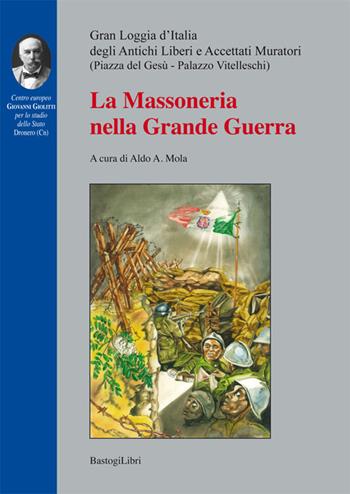 La massoneria nella grande guerra  - Libro BastogiLibri 2016 | Libraccio.it