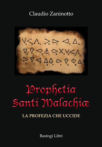 Prophetia Santi Malachiae. La profezia che uccide - Claudio Zaninotto - Libro BastogiLibri 2016, Percorsi narrativi | Libraccio.it