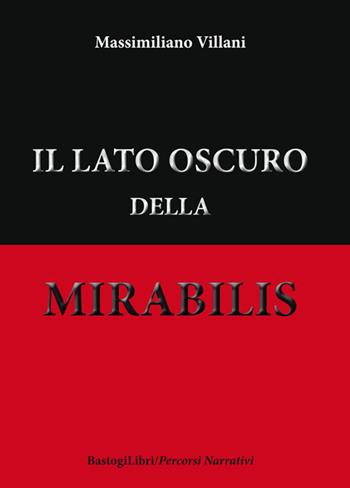 Il lato oscuro della mirabilis - Massimiliano Villani - Libro BastogiLibri 2016, Percorsi narrativi | Libraccio.it