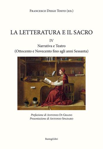 La letteratura e il sacro. Vol. 4: Narrativa e teatro. - Francesco Diego Tosto - Libro BastogiLibri 2016 | Libraccio.it