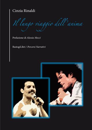 Il lungo viaggio dell'anima - Cinzia Rinaldi - Libro BastogiLibri 2017, Percorsi narrativi | Libraccio.it