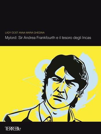 Mylord: Sir Andrea Frankfourth e il tesoro degli Incas - Annamaria Ghedina - Libro Terre Blu 2019 | Libraccio.it