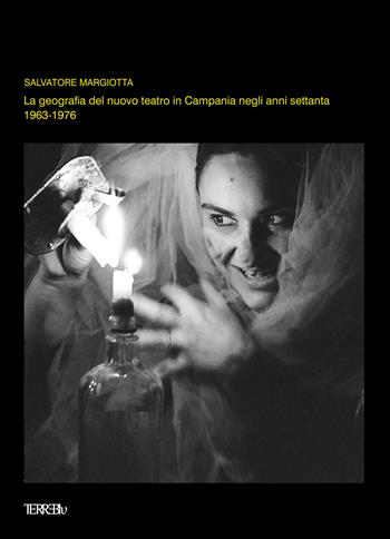 La geografia del Nuovo Teatro in Campania negli anni settanta (1963-1976) - Salvatore Margiotta - Libro Terre Blu 2019, Derive | Libraccio.it