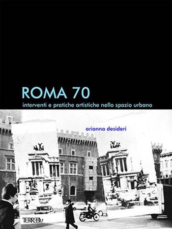 Roma 70. Interventi e pratiche artistiche nello spazio urbano - Arianna Desideri - Libro Terre Blu 2020, Derive | Libraccio.it