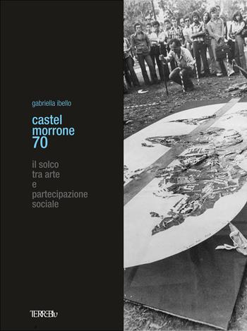 Castel Morrone 70. Il solco tra arte e partecipazione sociale - Gabriella Ibello - Libro Terre Blu 2022, Derive | Libraccio.it