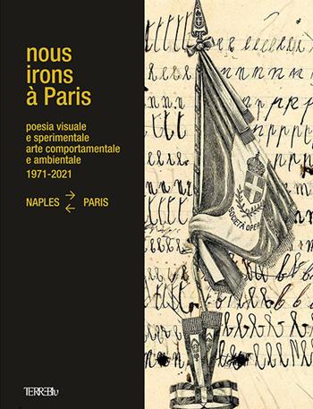 Nous Irons à Paris. Poesia visuale e sperimentale, arte comportamentale e ambientale, 1971-2021. Naples-Paris. Ediz. illustrata  - Libro Terre Blu 2023, Derive | Libraccio.it