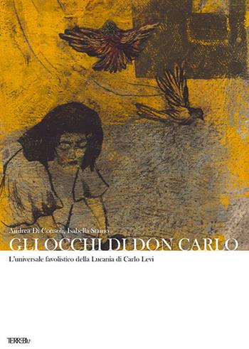 Gli occhi di Don Carlo. L'universale favolistico della Lucania di Carlo Levi - Andrea Di Consoli, Isabella Staino - Libro Terre Blu 2023, Sguardi | Libraccio.it