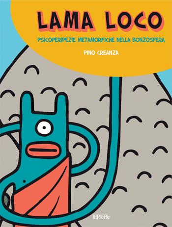 Lama Loco. Psicoperipezie metamorfiche nella bonzosfera - Pino Creanza - Libro Terre Blu 2025, yesEyes | Libraccio.it