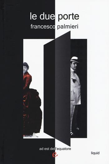 Le due porte - Francesco Palmieri - Libro Ad Est dell'Equatore 2015, Liquid | Libraccio.it