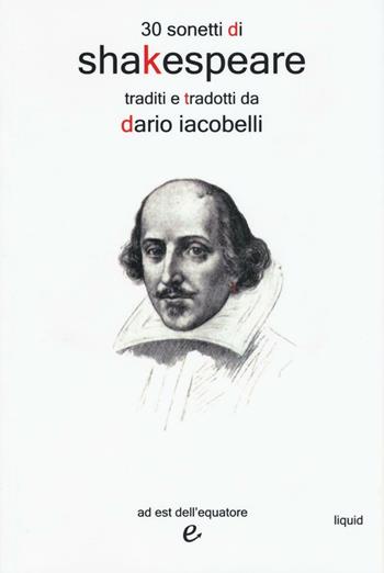 30 sonetti di Shakespeare traditi e tradotti da Dario Iacobelli. Testo inglese a fronte - Dario Iacobelli - Libro Ad Est dell'Equatore 2016, Liquid | Libraccio.it