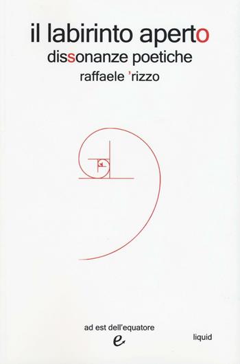 Il labirinto aperto. Dissonanze poetiche - Raffaele Rizzo - Libro Ad Est dell'Equatore 2016, Liquid | Libraccio.it
