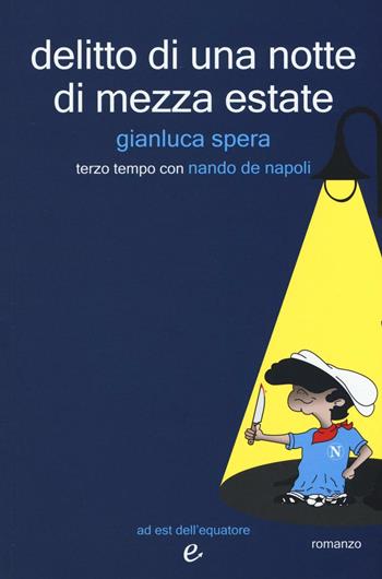 Delitto di una notte di mezz'estate - Gianluca Spera - Libro Ad Est dell'Equatore 2016, I virus | Libraccio.it