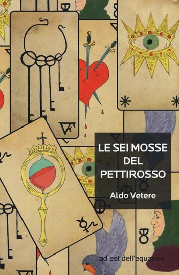Le sei mosse del pettirosso - Aldo Vetere - Libro Ad Est dell'Equatore 2016, Extras | Libraccio.it