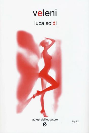 Veleni - Luca Soldi - Libro Ad Est dell'Equatore 2016, Liquid | Libraccio.it