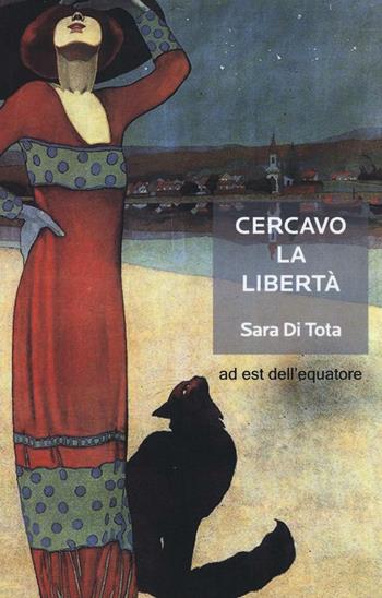 Cercavo la libertà - Sara Di Tota - Libro Ad Est dell'Equatore 2017, Extras | Libraccio.it