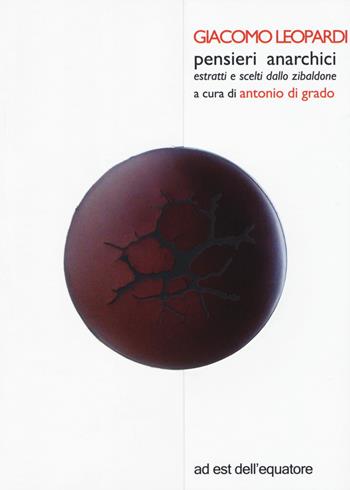 Pensieri anarchici estratti e scelti dallo Zibaldone - Giacomo Leopardi - Libro Ad Est dell'Equatore 2017, Binari | Libraccio.it