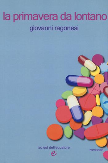 La primavera da lontano - Giovanni Ragonesi - Libro Ad Est dell'Equatore 2017, I virus | Libraccio.it
