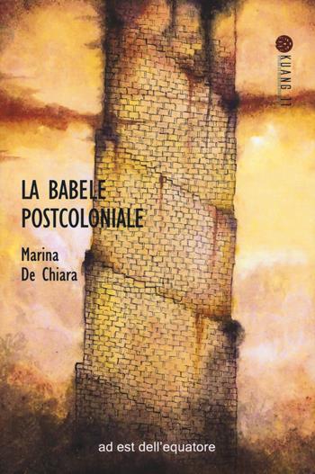 La Babele postcoloniale - Mara De Chiara - Libro Ad Est dell'Equatore 2018 | Libraccio.it