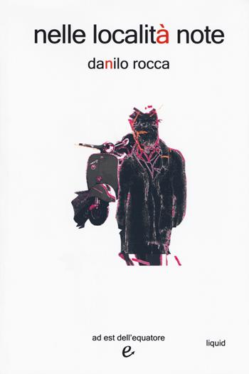 Nelle località note - Danilo Rocca - Libro Ad Est dell'Equatore 2018, Liquid | Libraccio.it